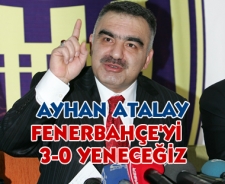 Ayhan Atalay 'F.Bahçe'yi 3-0 yeneceğiz'