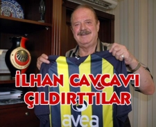 İlhan Cavcav'ı çıldırttılar