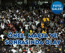 Önce, maçta  ve sonra olay