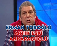 Erman Toroğlu artık eski Ankaragüçlü!