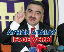 Ayhan Atalay ifade verdi