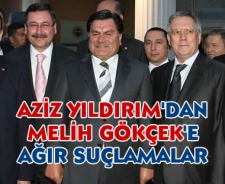 Aziz Yıldırım'dan Melih Gökçek'e ağır suçlamalar