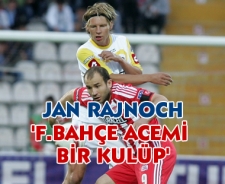 Jan Rajnoch 'F.Bahçe acemi bir kulüp'