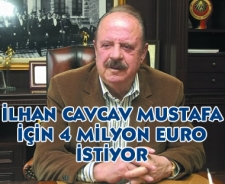 Cavcav Mustafa için 4 milyon Euro istiyor