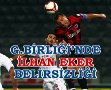 G.Birliği'nde İlhan Eker belirsizliği