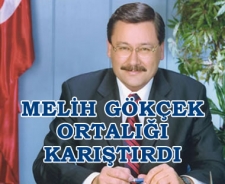 Melih Gökçek ortalığı karıştırdı