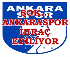Şok Ankaraspor ihraç ediliyor