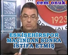 Cem Onuk Eskişehirspor maçından sonra istifa etmiş