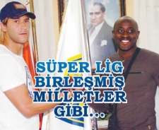 Süper Lig birleşmiş milletler gibi...