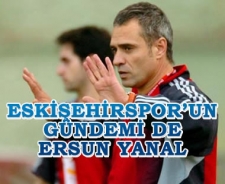 Eskişehirspor'un gündemi de Ersun Yanal
