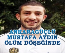 A.Güçlü Mustafa Aydın ölüm döşeğinde