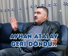 Ayhan Atalay geri döndü...
