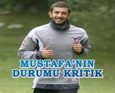 Mustafa'nın durumu kritik