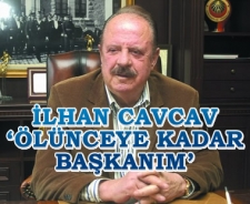 Cavcav 'Ölene kadar başkanım'