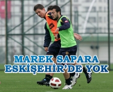 Marek Sapara Eskişehir'de yok