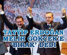 Tayyip Erdoğan Melih Gökçek'e 'Bırak' dedi.