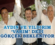 Aydın ve Yıldırım 'Varım' dedi Gökçek bekleniyor