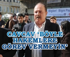 Cavcav 'Böyle hakemlere görev vermeyin'