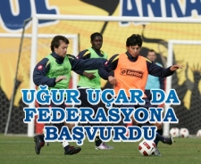 Uğur Uçar da Federasyona başvurdu  