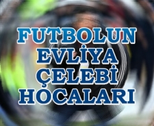 Futbolun Evliya Çelebi hocaları