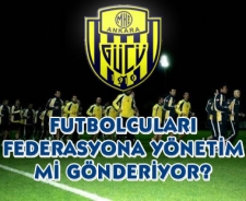 Ankaragücü'nde futbolcuları Federasyona yönetim mi yolluyor?