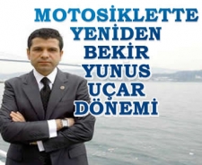 Motosiklette yeniden Bekir Yunus Uçar dönemi