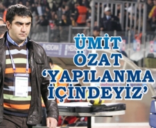 Ümit Özat 'Yapılanma içindeyiz'