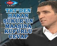 TRT'den Hakan Şükür'ün maaşına küfürlü cevap