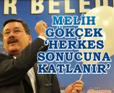 Melih Gökçek 'Herkes sonucuna katlanır'