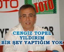  Cengiz Topel Yıldırım 'Bir şey yaptığım yok'