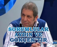 Sorumlular Aydın ve Gökçek'tir