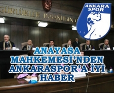 Ankaraspor'a Anayasa Mahkemesi'nden iyi haber
