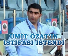 Ümit Özat'ın istifası istendi