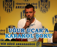 Uğur Uçar'a karakol şoku