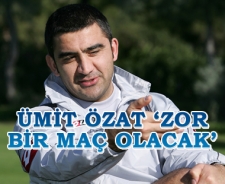 Ümit Özat 'Zorlu bir maç olacak'