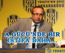 Ankaragücü'nde bir istifa daha