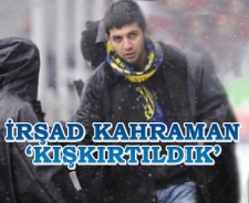 İrşad Kahraman 'Kışkırtıldık'