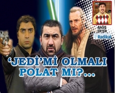 'Jedi' mi olmalı Polat mı?