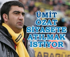 Ümit Özat siyasete girmek istiyor