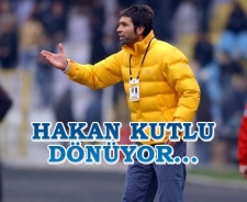 Hakan Kutlu dönüyor...