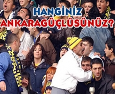 Hanginiz Ankaragüçlüsünüz?