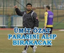 Ümit Özat parasını alıp bırakacak