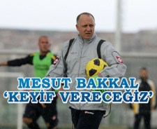 Mesut Bakkal 'Keyif vereceğiz'