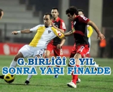 G.Birliği 3 yıl sonra yarı finalde