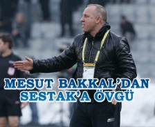 Mesut Bakkal'den Sestak'a övgü