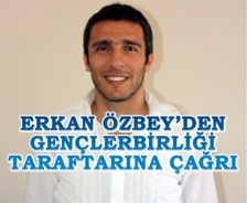  Erkan Özbey'den G.Birliği taraftarına çağrı