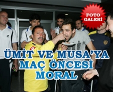 Ümit ve Musa'ya maç öncesi moral