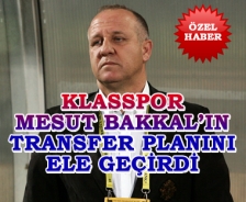 Klasspor Mesut Bakkal'ın transfer planını ele geçirdi
