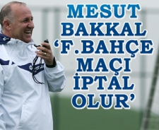 Mesut Bakkal 'F.Bahçe maçı iptal olur'