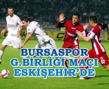 Bursaspor Gençlerbirliği maçı Eskişehir'de
